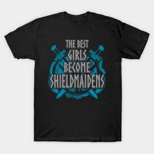 the best girls become shieldmaidens T-Shirt